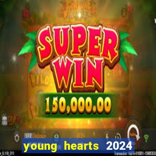 young hearts 2024 onde assistir